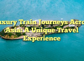 Luxury Train Journeys Across Asia: A Unique Travel Experience