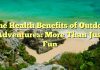 The Health Benefits of Outdoor Adventures: More Than Just Fun