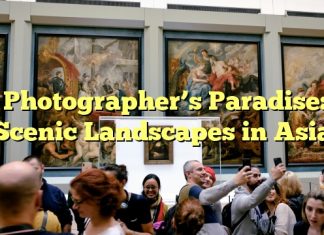 Photographer’s Paradise: Scenic Landscapes in Asia