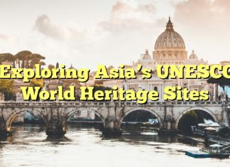 Exploring Asia’s UNESCO World Heritage Sites