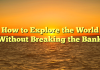How to Explore the World Without Breaking the Bank How to Explore the World Without Breaking the Bank