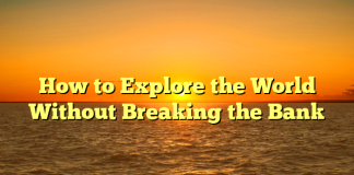 How to Explore the World Without Breaking the Bank